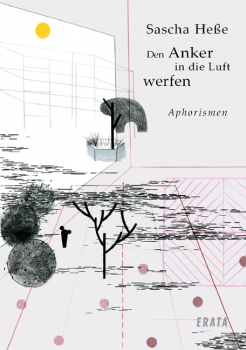 Heße, Sascha: Den Anker in die Luft werfen