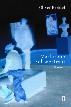 Bendel, Oliver: Verlorene Schwestern