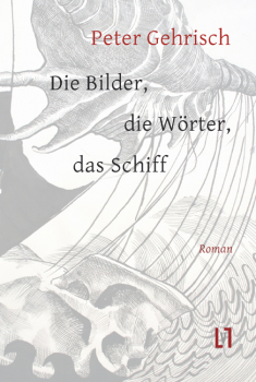 Gehrisch, Peter: Die Bilder, die Wörter, das Schiff
