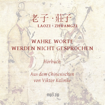 Wahre Worte werden nicht gesprochen - mit Laozi, Zhuangzi und Fangnei über das Dao sprechen und schweigen - mp3-Hörbuch