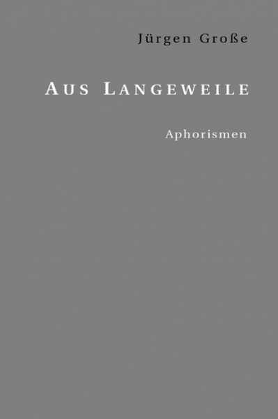 Große, Jürgen: Aus Langeweile