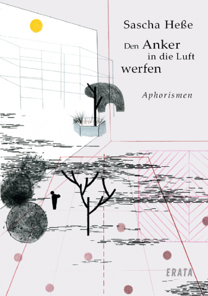 Heße, Sascha: Den Anker in die Luft werfen