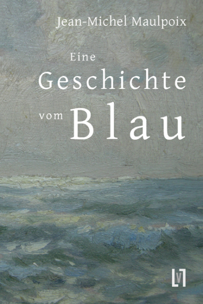 Maulpoix, Jean-Michel: Eine Geschichte vom Blau