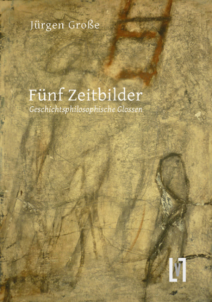 Große, Jürgen: Fünf Zeitbilder