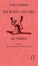 Kalinke, Viktor: Die Kunst : den Ort zu finden - eBook