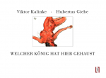 Kalinke, Viktor & Giebe, Hubertus: Welcher König hat hier gehaust - Künstlerbuch