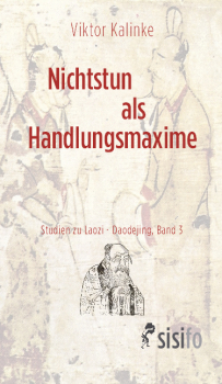 Kalinke, Viktor: Nichtstun als Handlungsmaxime (Studien zu Laozi - Daodejing. Band 3)