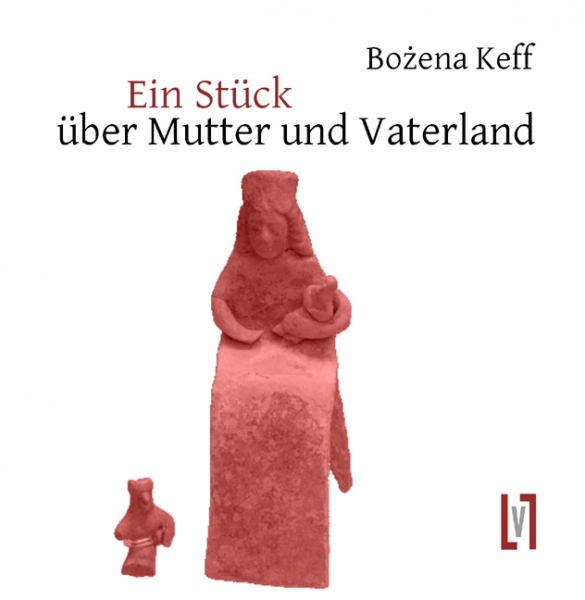 Keff, Bozena: Ein Stück über Mutter und Vaterland