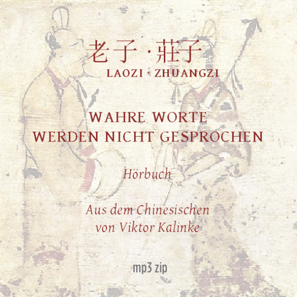 Wahre Worte werden nicht gesprochen - mit Laozi, Zhuangzi und Fangnei über das Dao sprechen und schweigen - mp3-Hörbuch