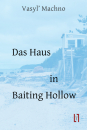 Machno, Vasyl': Das Haus in Baiting Hollow - eBook