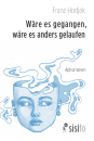 Hodjak, Franz: Wäre es gegangen, wäre es anders gelaufen